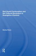 Red Guard Factionalism and the Cultural Revolution in Guangzhou (Westview Replica Edition) 0367300729 Book Cover