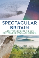 Spectacular Britain: A spotter's guide to the UK’s most amazing natural phenomena 1844866343 Book Cover