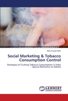 Social Marketing & Tobacco Consumption Control: Strategies of Curbing Tobacco Consumption in India - Special Reference to Odisha 3659202606 Book Cover