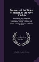 Memoirs of the Kings of France of the Race of Valois 1177536692 Book Cover