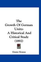 The Growth Of German Unity: A Historical And Critical Study 1179913760 Book Cover