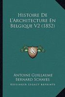 Histoire De L'Architecture En Belgique V2 (1852) 1167729420 Book Cover