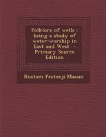 Folklore of wells: Being a study of water-worship in East and West 9356085811 Book Cover