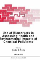 Use of Biomarkers in Assessing Health and Environmental Impacts of Chemical Pollutants (Nato Science Series: A:) 0306445395 Book Cover