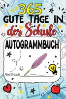 365 Gute Tage in der Schule: Mein Freundschafts Ausfüll und Autogrammbuch für Mädchen und Jungen - Ein Erinnerungsbuch für den letzten Schultag 8396864675 Book Cover