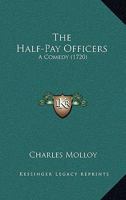 The Half-Pay Officers: A Comedy 1166283348 Book Cover