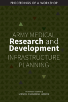 Army Medical Research and Development Infrastructure Planning: Proceedings of a Workshop 0309682509 Book Cover