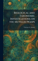 Biological and Taxonomic Investigations on the Mutillid Wasps 1025307135 Book Cover