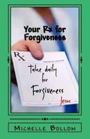 Your RX for Forgiveness: Start Releasing Instead of Rehearsing Your Hurts 1548049344 Book Cover