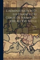 L'Administration et les Finances du Comté de Namur du XIIIe au XVe siècle: Sources 1022125249 Book Cover