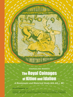 The Royal Coinages of Kition and Idalion: A Numismatic and Historical Study (6th-4th C. Bc) 9603711012 Book Cover