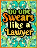 No One Swears Like a Lawyer: Beautiful and Charming Registered Lawyer Graduation Coloring Book Best Funny Gift Ideas for Lawyer - Swear Word Adult Coloring Book for Relieving Stress B08JZWNN2N Book Cover