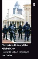 Terrorism, Risk and the Global City: Towards Urban Resilience 1138246832 Book Cover