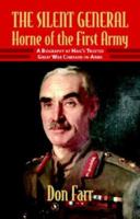 THE SILENT GENERAL: HORNE OF THE FIRST ARMY: A Biography of Haig's Trusted Great War Comrade-in-Arms 187462299X Book Cover