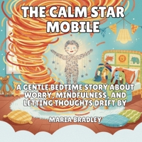 The Calm Star Mobile: A Gentle Bedtime Story About Worry, Mindfulness, and Letting Thoughts Drift By (The Bedroom Squad) B0GNWNKSPT Book Cover