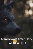 A Werewolf After Dark (WEREWOLF) B0DRYY2JLV Book Cover