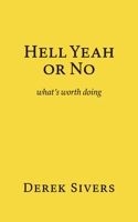 Hell Yeah or No: what's worth doing 1988575060 Book Cover