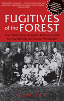 Fugitives of the Forest: The Heroic Story of Jewish Resistance and Survival During the Second World War 1599214962 Book Cover