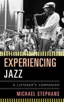 Experiencing Jazz: A Listener's Companion 1442279524 Book Cover