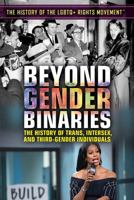 Beyond Gender Binaries: The History of Trans, Intersex, and Third-Gender Individuals 1538381265 Book Cover