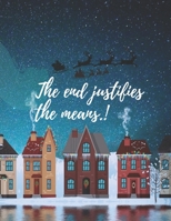 The end justifies the means: This large empty notebook is ideal for writing and drawing. Nice cover will make us happy to use it. Perfect as a gift. 167121773X Book Cover