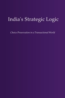 India's Strategic Logic: Choice Preservation in a Transactional World B0GPNBMZRF Book Cover
