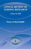 Annual Review of Nursing Research, Volume 26; 2008: Focus On Rural Health 0826101267 Book Cover
