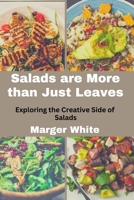 Salads are More than Just Leaves: Exploring the Creative Side of Salads B0C9S1X6QT Book Cover