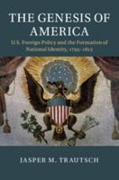 The Genesis of America: Us Foreign Policy and the Formation of National Identity, 1793-1815 1108453546 Book Cover