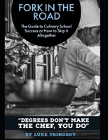 Fork in the Road: The Guide to Culinary School Success or How to Skip it Altogether B08TZHGKSG Book Cover