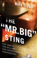 The "Mr. Big" Sting: The Cases, the Killers, the Controversial Confessions 1770416129 Book Cover