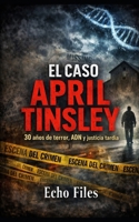 EL CASO APRIL TINSLEY: 30 años de terror, ADN y justicia tardía (ECHO FILES) (Spanish Edition) B0GHQB79RY Book Cover
