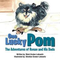 One Lucky Pom: The Adventures of Ronan and His Dads 1546211071 Book Cover