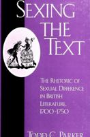 Sexing the Text: The Rhetoric of Sexual Difference in British Literature, 1700-1750 0791444856 Book Cover