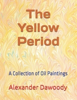 The Yellow Period: A Collection of Oil Paintings B0DX9ZH27Y Book Cover