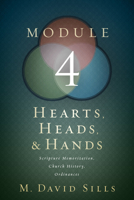 Hearts, Heads, and Hands- Module 4: Scripture Memorization, Church History,  and Ordinances 1433646943 Book Cover