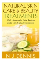 Natural Skin Care and Beauty Treatments: 100 Homeade Facial Recipes Made with Natural Ingredients 1517431743 Book Cover