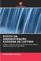 EFEITO DA ADMINISTRAÇÃO EXÓGENA DE LEPTINA: SOBRE A FUNÇÃO TESTICULAR EM RATOS DAWLEY MACHOS ADULTOS COM SPRAY 620331658X Book Cover