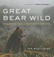 Great Bear Wild: Dispatches from a Northern Rainforest 0295749148 Book Cover