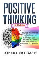 Positive Thinking: 30 Days of Motivation and Affirmations: Change Your Mindset & Fill Your Live with Happiness, Success & Optimism! 1539040933 Book Cover