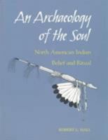 An Archaeology of the Soul: NORTH AMERICAN INDIAN BELIEF AND RITUAL 0252066022 Book Cover