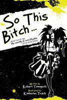 So This Bitch... (Me and My Friend Maddie Gothic Book Series, #2) 0615697976 Book Cover