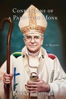 Confessions of a Part-Time Monk: A Memoir 1735551813 Book Cover