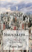 Jesus Saith...: The Complete Sayings of Jesus Christ from the Four Gospels 1505431816 Book Cover