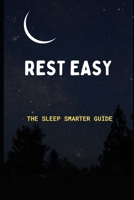 Rest Easy: The Sleep Smarter Guide: Essential Strategies to Unlock Deep Sleep and Wake Up Energized B0F2JFHJL6 Book Cover