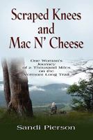 Scraped Knees and Mac N' Cheese: One Woman's Journey of a Thousand Miles on the Vermont Long Trail 1609102568 Book Cover