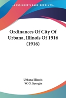 Ordinances Of City Of Urbana, Illinois Of 1916 0548819009 Book Cover