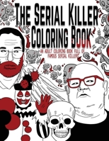 The Serial Killer Coloring Book: An Adult Coloring Book Full of Famous Serial Killers 1696598710 Book Cover