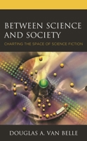 Between Science and Society : Charting the Space of Science Fiction 1793605734 Book Cover