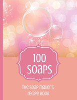 100 Soaps The Soap Maker's Recipe Book: Soapmaker's journal to record 100 handmade soap recipes. Record soap making ingredients, method and notes for ... maker whether cold process or melt & pour. 1689356367 Book Cover
